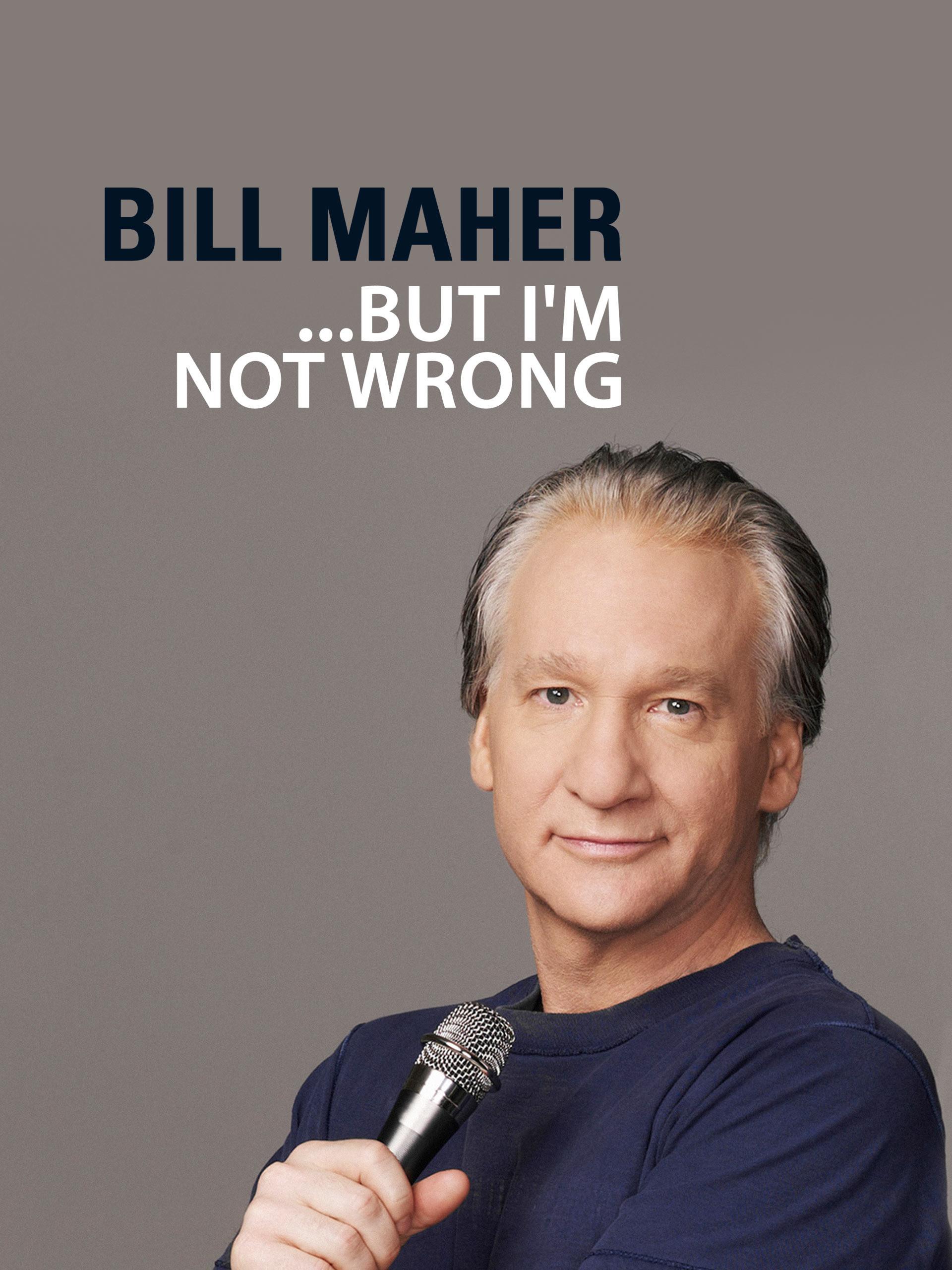 Bill Maher: But I'm Not Wrong
