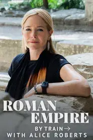 Roman Empire by Train with Alice Roberts
