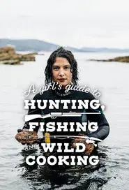 A Girl's Guide to Hunting, Fishing and Wild Cooking