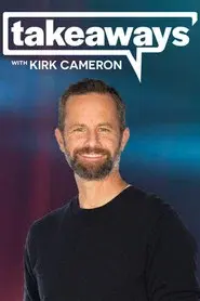 Takeaways with Kirk Cameron