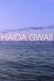 Haida Gwaii: Restoring the Balance