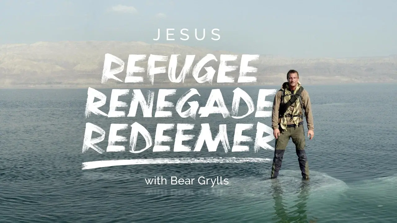 Jesus: Refugee, Renegade, Redeemer with Bear Grylls