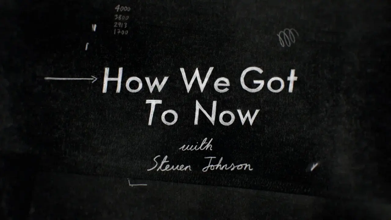 How We Got to Now