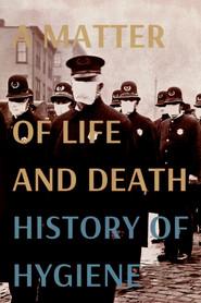 A Matter of Life and Death: History of Hygiene