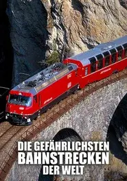 Die gefährlichsten Bahnstrecken der Welt